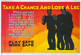 Authentic original vintage TAKE A CHANCE AND LOSE A LEG -  PLAY SAFE WORK SAFE - Mather Motivational Poster linen backed Mather Chicago work incentive motivational poster plakat affiche by artist Robert Beebe, circa 1923.