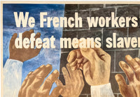 WE FRENCH WORKERS WARN YOU...DEFEAT MEANS SLAVERY, STARVATION, DEATH